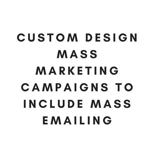 Custom design mass marketing campaigns to include mass emailing